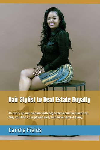 Hair Stylist to Real Estate Royalty To Every Young Woman with Big Dreams and No Blueprint, May You Find Your Power Early and Never Give it Away.
