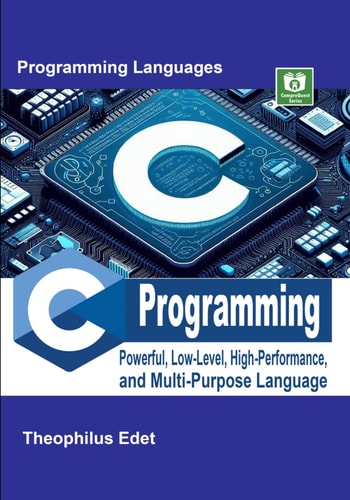 C Programming Powerful Low-Level, High-Performance, and Multi-Purpose Language