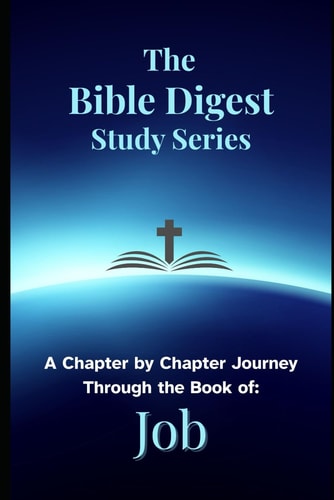 The Bible Digest Study Series A Chapter by Chapter Journey Through the Book of Job