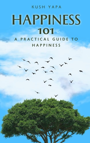 Happiness 101 A Practical Guide to Happiness