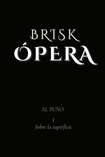 Brisk Opera The Fist: I. On the Surface
