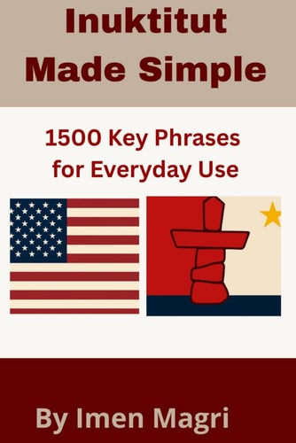 Inuktitut Made Simple 1500 Key Phrases for Everyday Use
