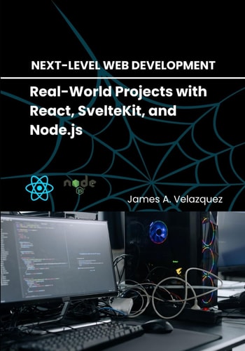 Next-Level Web Development Real-World Projects with React, SvelteKit, and Node.js