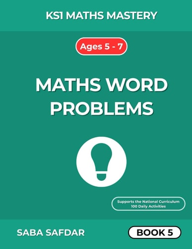 KS1 Maths Mastery Mixed Word Problems - Book 5: 100 Days of Fun Practice for Year 1 & Year 2 Ages 5-7 Combining Number Bonds, Addition, Subtraction, Multiplication, Division & Time