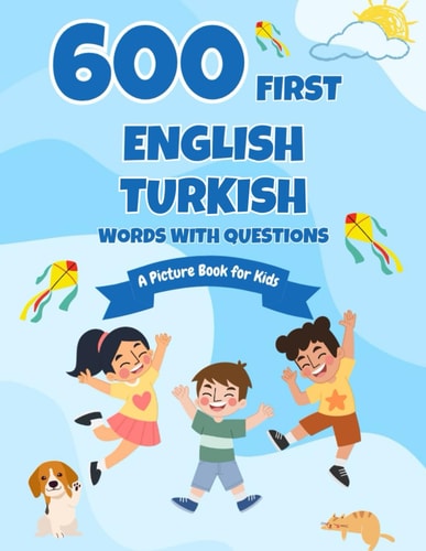 600 First English-Turkish Words with Questions A Picture Book for Kids