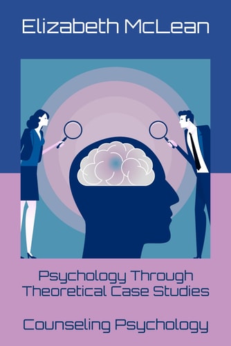 Psychology Through Theoretical Case Studies Counseling Psychology