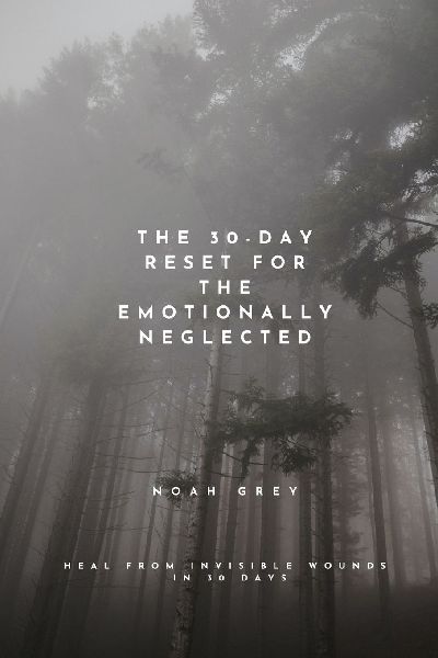 The 30-Day Reset for the Emotionally Neglected
