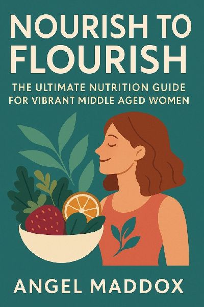 Nourish to Flourish: The Ultimate Nutrition Guide for Vibrant Middle Aged Women