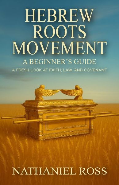Hebrew Roots Movement: A Beginners Guide: A Fresh Look at Faith, Law, and Covenant