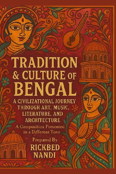 TRADITION & CULTURE OF BENGAL: A Civilizational Journey Through Art, Music, Literature, And Architecture