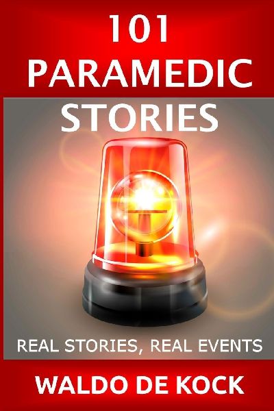 101 Paramedic Stories: Real Stories, Real Events