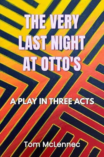 The Very Last Night At Otto's A Play In Three Acts