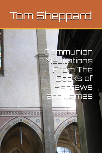 Communion Meditations From The Books of Hebrews and James