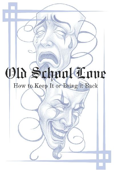 Old School Love: How to Keep It or Bring It  Back