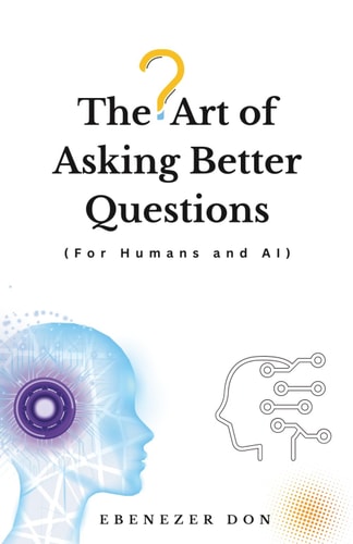 The Art of Asking Better Questions (for Humans and AI)