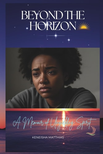 Beyond The Horizon A Memoir of Unyielding Spirit