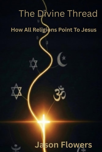 The Divine Thread How All Religions Point To Jesus