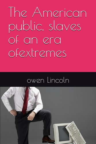 The American Public, Slaves of an Era Ofextremes