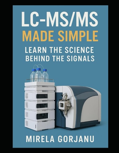 LC-MS/MS Made Simple Learn the Science Behind the Signals