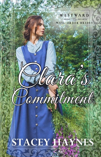 Clara's Commitment Westward Home and Hearts Mail-Order Brides Book 58