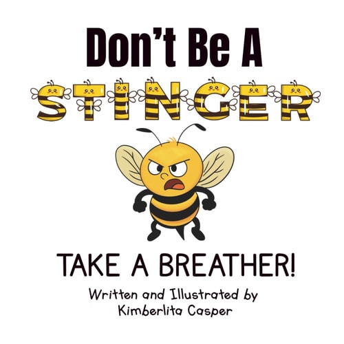 Don't Be A Stinger, Take A Breather! A Story About Friendship, Feelings, and Finding Self-Control