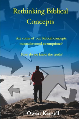 Rethinking Biblical Concepts Are Some of Our Biblical Concepts Misunderstood Assumptions? How Do We Know the Truth?