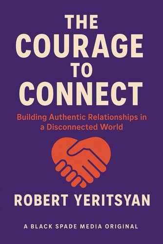 The Courage to Connect Building Authentic Relationships in a Disconnected World