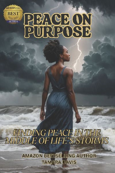 PEACE ON PURPOSE: FINDING PEACE IN THE MIDDLE OF LIFES STORMS