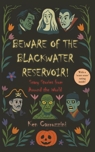 Beware of the Blackwater Reservoir 12 Scary Stories from Around the World