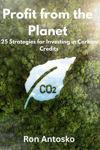 Profit from the Planet 25 Strategies for Investing in Carbon Credits