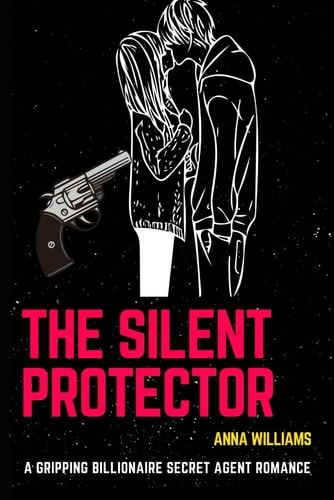 The Silent Protector A Gripping Billionaire Secret Agent Romance