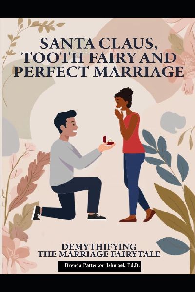 Santa Claus, Tooth Fairy and Perfect Marriage: Demystifying the Marriage Fairytale : A Handbook for Couples