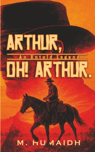 Arthur, Oh! Arthur: A Legend Untold (Red Dead Series)
