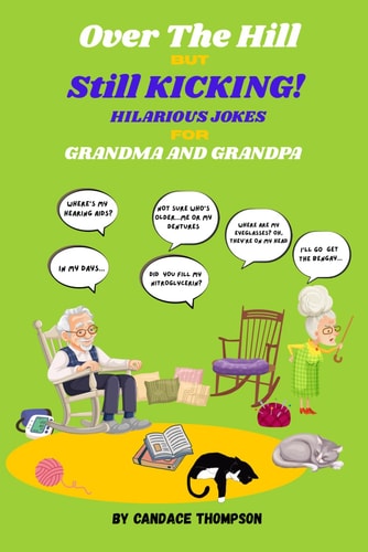 Over The Hill But Still Kicking! Hilarious Jokes For Grandma and Grandpa