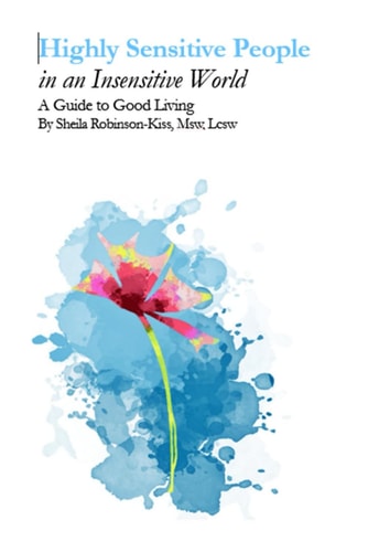 Highly Sensitive People in an Insensitive World A Guide to Good Living