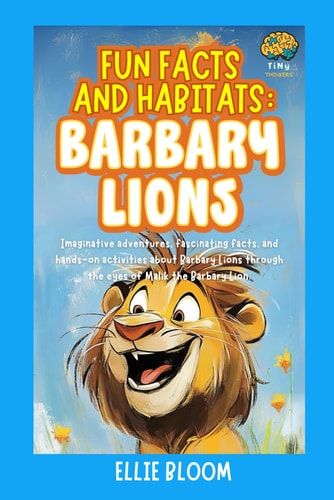 Fun Facts and Habitats Barbary Lions: Imaginative Adventures, Fascinating Facts, and Hands-on Activities about Barbary Lions Through the Eyes of Malik the Barbary Lion