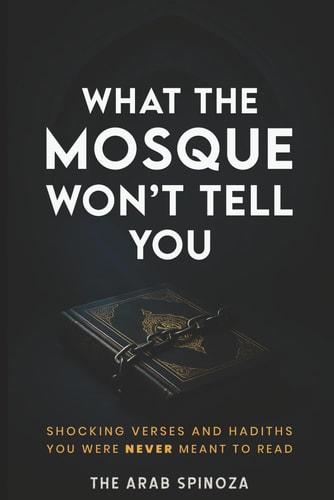 What the Mosque Won't Tell You Shocking Verses and Hadiths You Were Never Meant to Read
