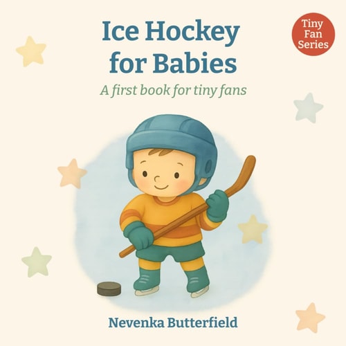 Ice Hockey for Babies A First Book for Tiny Fans (0-12 Months)