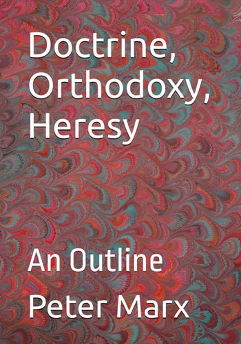 Doctrine, Orthodoxy, Heresy An Outline