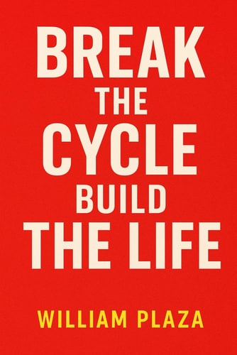 Break The Cycle, Build The Life A No-BS Guide to Letting Go of What's Holding You Back and Creating the Life You Actually Want