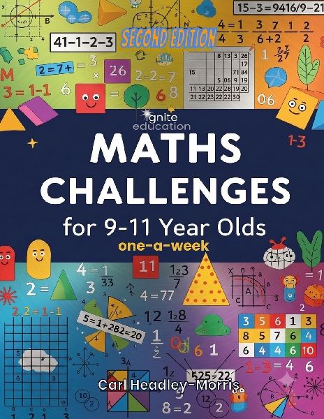 Ignite Education presents: Maths Challenges for 9-11 Year Olds!: Add the fun; subtract the stress; divide the challenges; multiply the enjoyment!