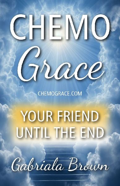 CHEMO GRACE: Your Friend Until The End