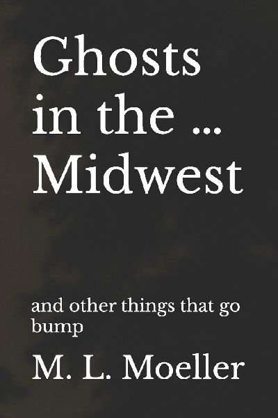 Ghosts in the ... Midwest: and other things that go bump
