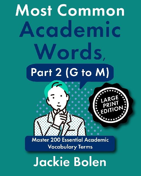 Most Common Academic Words, Part 2 (G to M): Master 200 Essential Academic Vocabulary Terms (Large Print Edition)