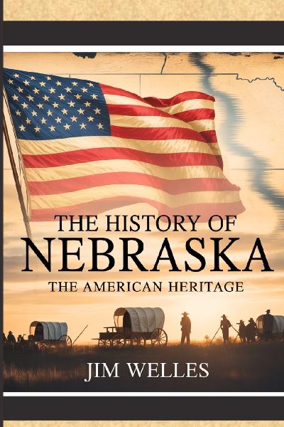 The History of  Nebraska: The American Heritage