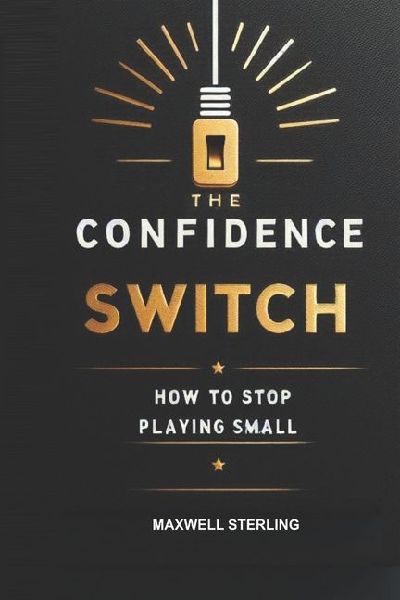 The Confidence Switch: How to Stop Playing Small
