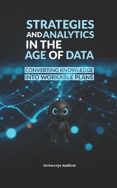 STRATEGIES AND ANALYTICS IN THE AGE OF DATA: CONVERTING KNOWLEDGE INTO WORKABLE PLANS