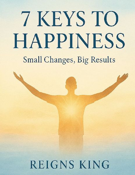 7 Keys to Happiness: Small Changes, Big Results