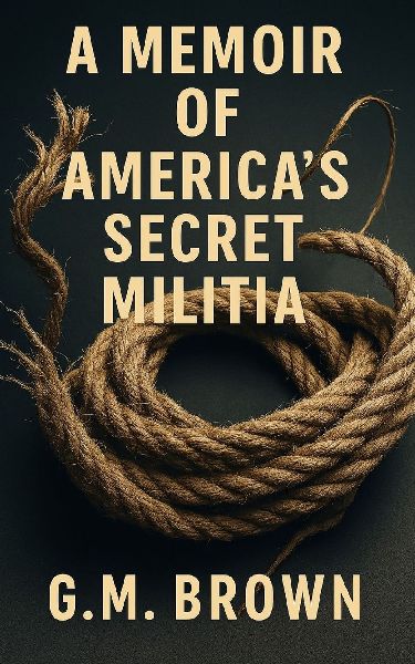 A Memoir of Americas Secret Militia