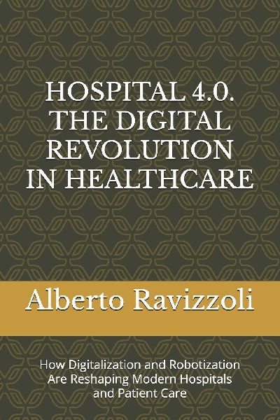HOSPITAL 4.0. THE DIGITAL REVOLUTION IN HEALTHCARE: How Digitalization and Robotization Are Reshaping Modern Hospitals and Patient Care